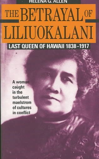 The Betrayal of Liliuokalani: Last Queen of Hawaii 1838-1917 cover