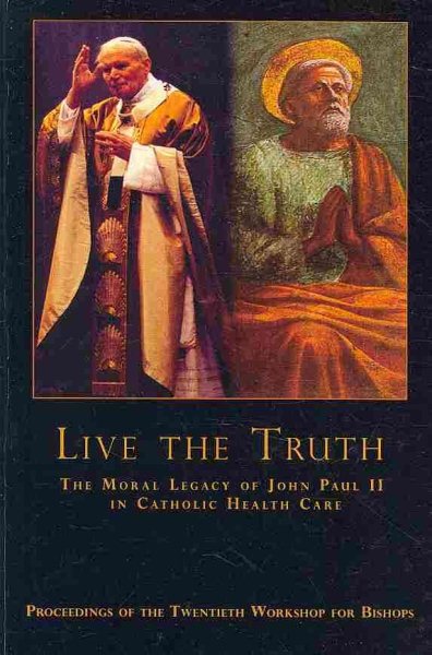 Live the Truth: The Moral Legacy of John Paul II in Catholic Health Care cover