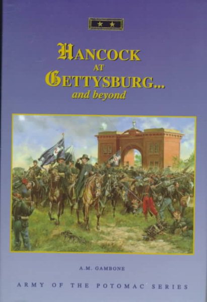 Hancock at Gettysburg...and Beyond (Army of the Potomac Series, V. 18) cover