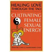 Healing Love Through the Tao: Cultivating Female Sexual Energy