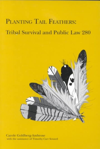 Planting Tail Feathers: Tribal Survival and Public Law 280 (Contemporary American Indian Issues No. 6) cover