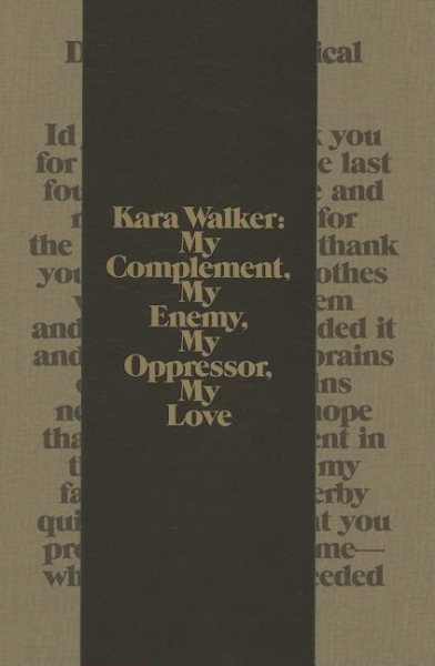 Kara Walker: My Complement, My Enemy, My Oppressor, My Love (WALKER ART CENT) cover