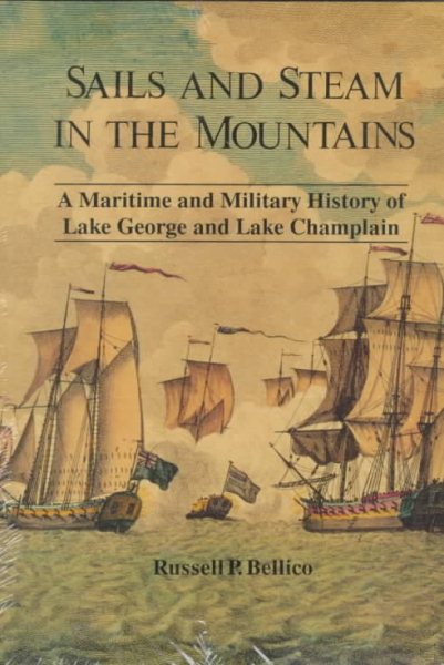 Sails and Steam in the Mountains: A Maritime and Military History of Lake George and Lake Champlain