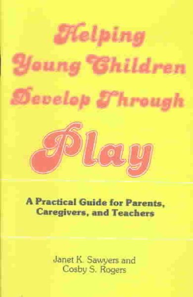 Helping Young Children Develop Through Play: A Practical Guide for Parents, Caregivers, and Teachers cover