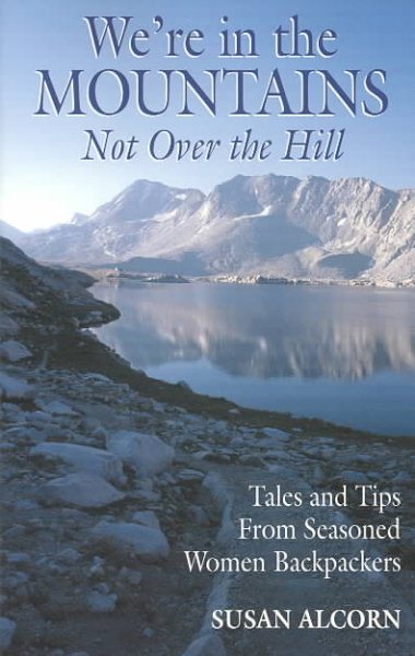 We're in the Mountains, Not Over the Hill: Tales and Tips from Seasoned Women Backpackers cover