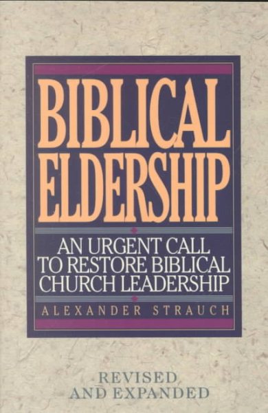 Biblical Eldership: An Urgent Call to Restore Biblical Church Leadership cover