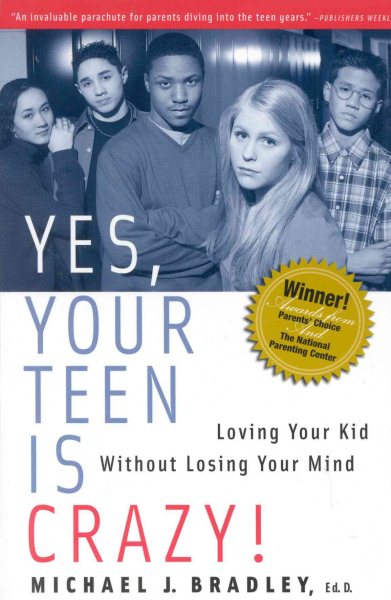 Yes, Your Teen is Crazy!: Loving Your Kid without Losing Your Mind cover