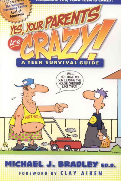 Yes, Your Parents are Crazy: A Teen Survival Handbook cover