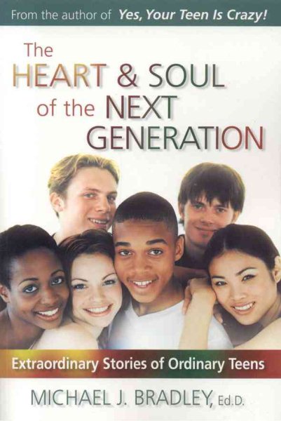 The Heart & Soul of the Next Generation: Extraordinary Stories of Ordinary Teens cover
