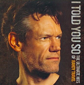 I Told You So: The Ultimate Hits of Randy Travis cover