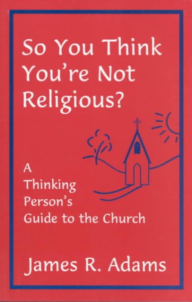 So You Think You're Not Religious?: A Thinking Person's Guide to the Church cover