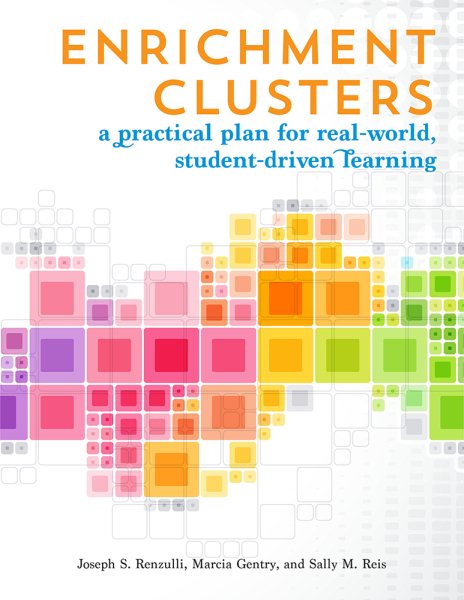 Enrichment Clusters: A Practical Plan for Real-World, Student-Driven Learning cover