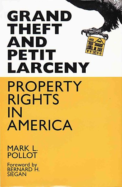 Grand Theft and Petit Larceny: Property Rights in America cover