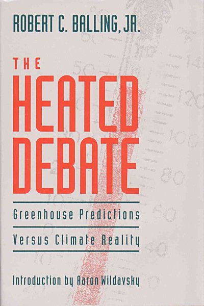 The Heated Debate : Greenhouse Predictions Versus Climate Reality cover