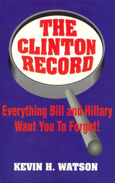 The Clinton Record: Everything Bill and Hillary Want You to Forget! cover