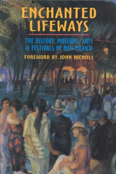 Enchanted Lifeways: The History, Museums, Arts, and Festivals of New Mexico cover