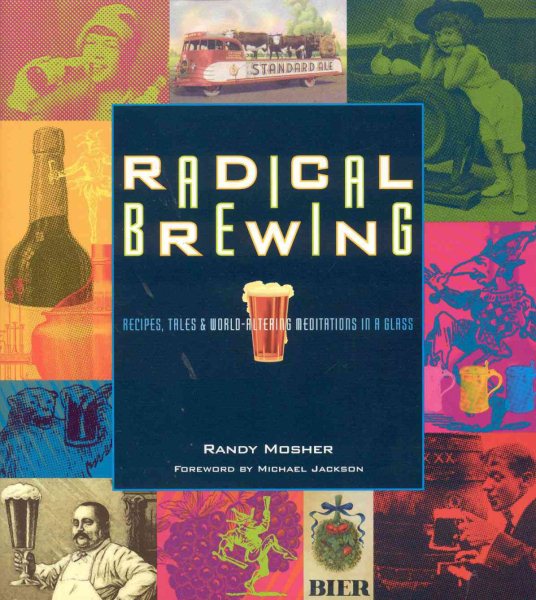 Radical Brewing: Recipes, Tales and World-Altering Meditations in a Glass cover