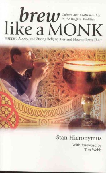Brew Like a Monk: Trappist, Abbey, and Strong Belgian Ales and How to Brew Them cover