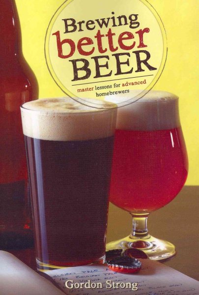 Brewing Better Beer: Master Lessons for Advanced Homebrewers cover