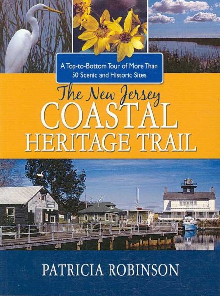 The New Jersey Coastal Heritage Trail: A Top-to- Bottom Tour of More Than 50 Scenic and Historic Sites cover