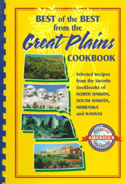 Best of the Best from the Great Plains: Selected Recipes from the Favorite Cookbooks of North Dakota, South Dakota, Nebraska, and Kansas (Best of the Best Cookbook)