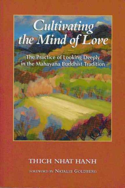 Cultivating the Mind of Love: The Practice of Looking Deeply in the Mahayana Buddhist Tradition cover