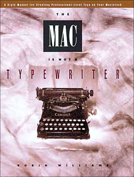 The Mac is Not a Typewriter: A Style Manual for Creating Professional-Level Type on Your Macintosh cover