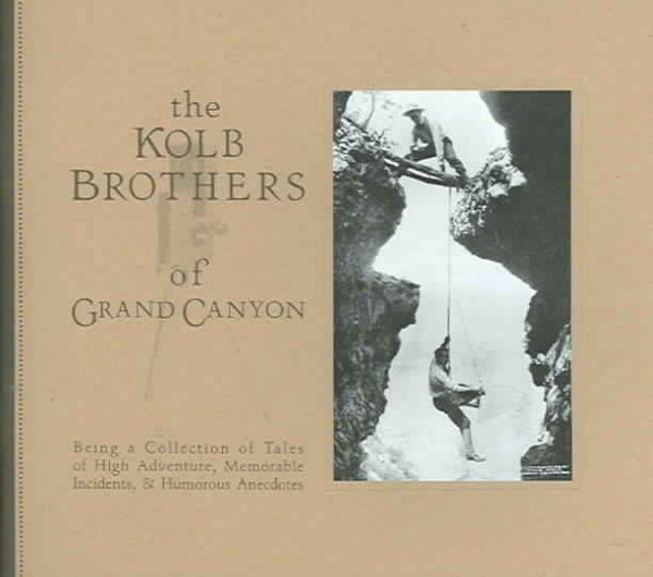 Kolb Brothers of Grand Canyon: Being a Collection of Tales of High Adventure, Memorable Incidents and Humorous Anecdotes (Grand Canyon Association) cover