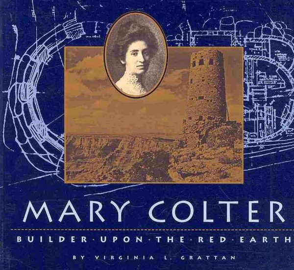 Mary Colter: Builder Upon the Red Earth (Grand Canyon Association) cover
