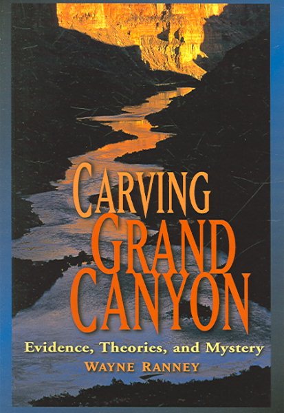 Carving Grand Canyon: Evidence, Theories, and Mystery cover