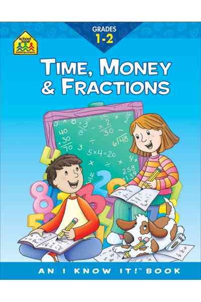 School Zone - Time, Money & Fractions Workbook - 32 Pages, Ages 6 to 8, 1st and 2nd Grade, Adding Money, Counting Coins, Telling Time, and More (School Zone I Know It!® Workbook Series) cover