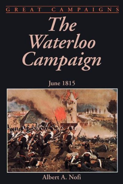 The Waterloo Campaign: June 1815 (Great Campaigns)
