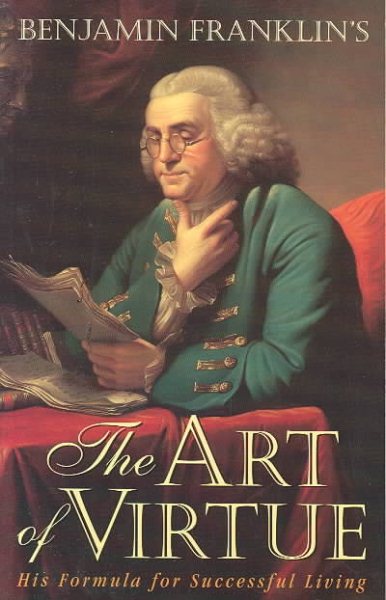 Benjamin Franklin's The Art of Virtue: His Formula for Successful Living cover