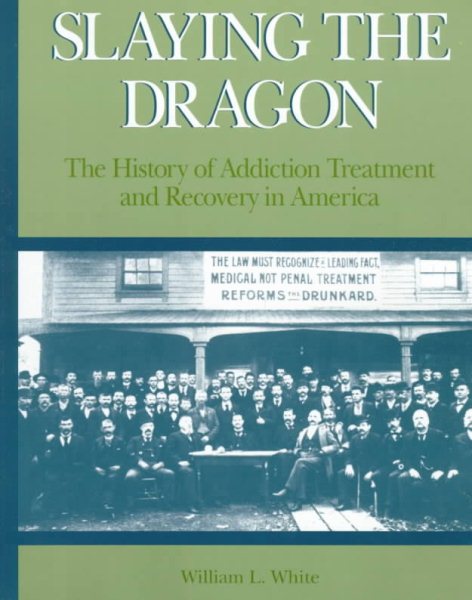 Slaying the Dragon: The History of Addiction Treatment and Recovery in America cover