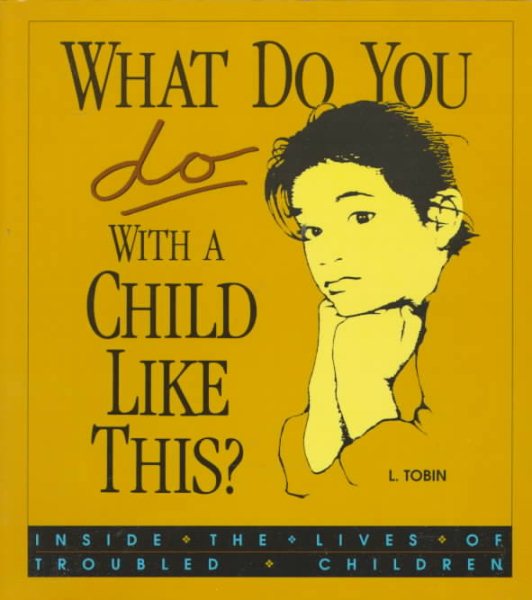What Do You Do with a Child Like This?: Inside the Lives of Troubled Children cover