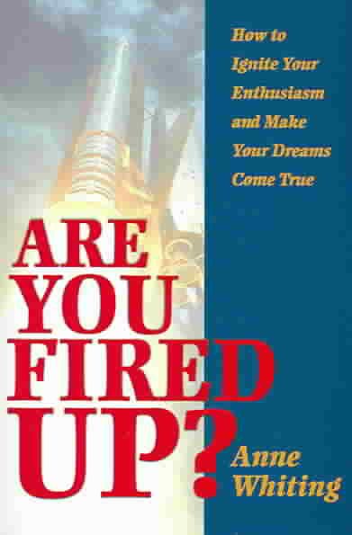 Are You Fired Up? How to Ignite Your Enthusiasm and Make Your Dreams Come True cover