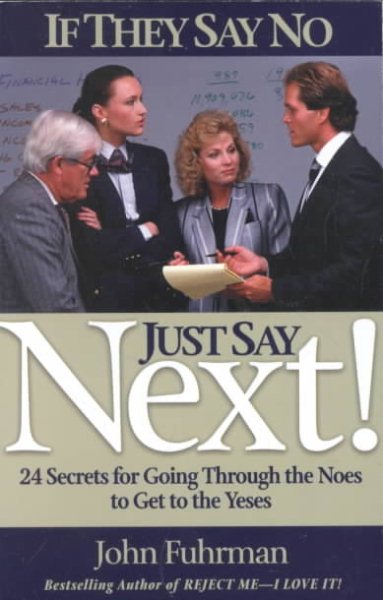 If They Say No, Just Say NEXT!:  24 Secrets for Going Through the Noes to Get to the Yeses cover
