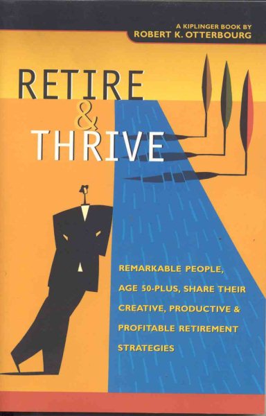 Retire & Thrive: Remarkable People, Age 50 Plus, Share Their Creative, Productive & Profitable Retirement Strategies cover