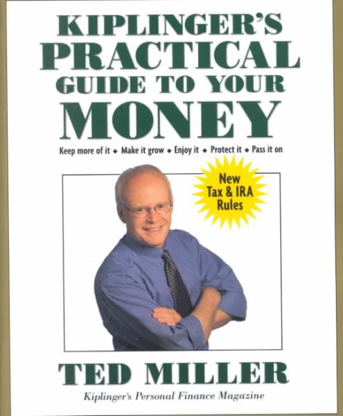 Kiplinger's Practical Guide to Your Money, Revised and Updated: Keep More of It, Make it Grow, Enjoy It, Protect It, Pass It On