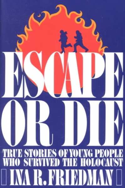 Escape or Die : True Stories of Young People Who Survived the Holocaust cover
