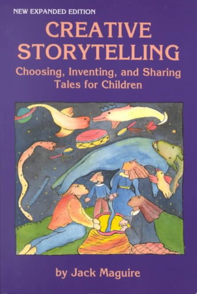 Creative Storytelling: Choosing, Inventing, & Sharing Tales for Children cover