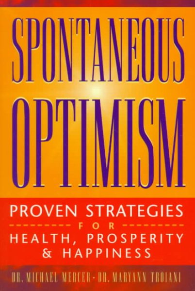 Spontaneous Optimism: Proven Strategies for Health, Prosperity & Happiness