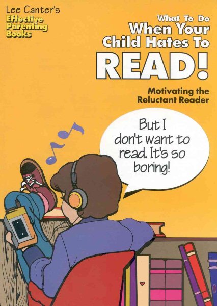 What To Do When Your Child Hates To Read: Motivating the Reluctant Reader (Effective Parenting Books) cover