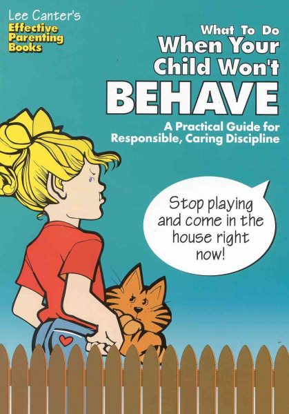 What To Do When Your Child Won't Behave: A Practical Guide for Responsible, Caring Discipline (Effective Parenting Books) cover