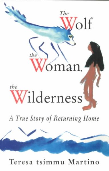 The Wolf, the Woman, the Wilderness: A True Story of Returning Home cover