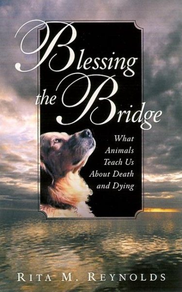 Blessing the Bridge: What Animals Teach Us About Death, Dying, and Beyond cover