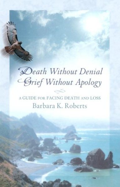 Death Without Denial, Grief Without Apology: A Guide for Facing Death and Loss cover