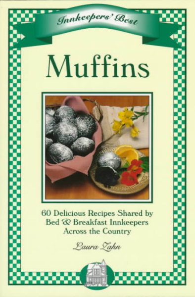 Muffins: 60 Delicious Recipes Shared by Bed & Breakfast Innkeppers Across the Country