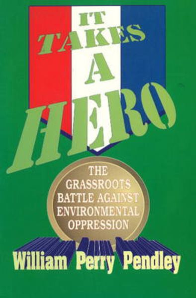 It Takes A Hero: The Grass Roots Battle Against Environmental Oppression cover