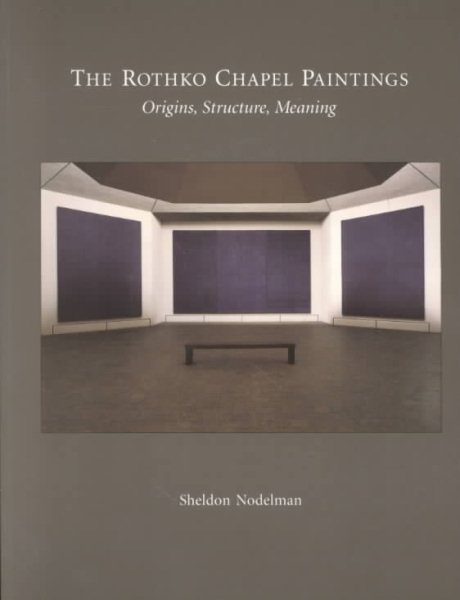 The Rothko Chapel Paintings: Origins, Structure, Meaning cover